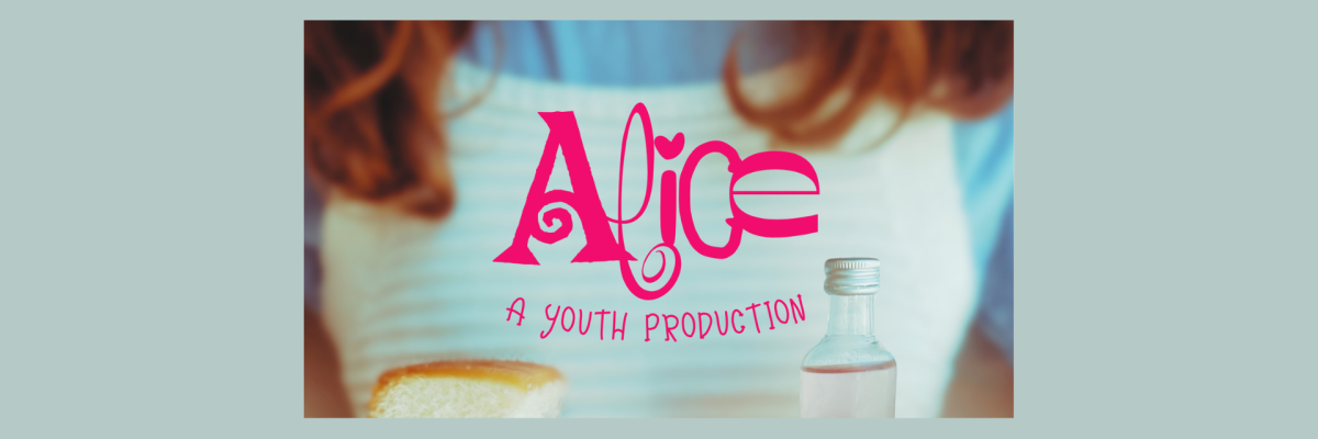 The words "Alice: a youth production" are written in bold, pink curly font in the centre of the image. In the background, a girl with red hair is wearing a stripey blue dress, and holding a piece of butter cake and a small vial of liquid.