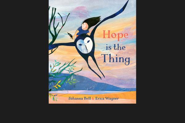Hope is the Thing, by Johanna Bell and Erica Wagner