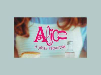 The words "Alice: a youth production" are written in bold, pink curly font in the centre of the image. In the background, a girl with red hair is wearing a stripey blue dress, and holding a piece of butter cake and a small vial of liquid.