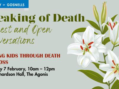 Promotional poster for the City of Gosnells event ‘Speaking of Death: Honest and Open Conversations’. This session, titled ‘Guiding Kids Through Death and Loss’, runs on Saturday 7 February from 10am to 12pm at Lyal Richardson Hall, The Agonis. The design features large white lilies on the right side.